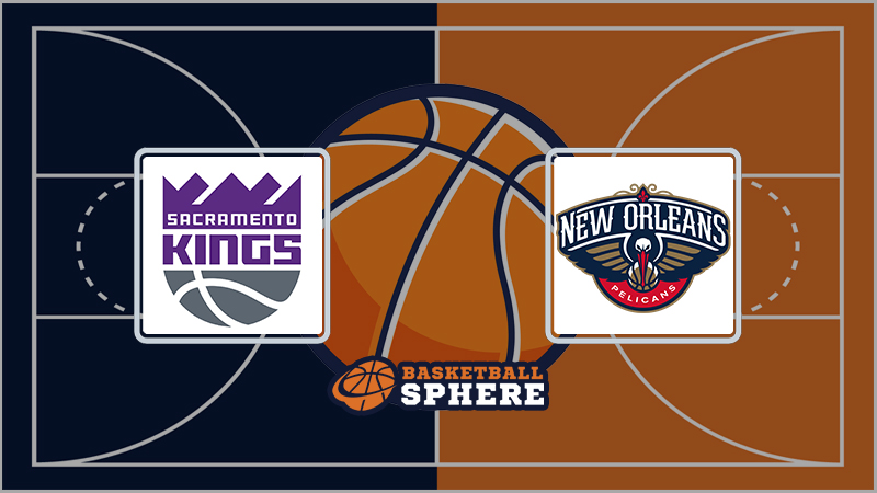 Sacramento Kings vs New Orleans Pelicans