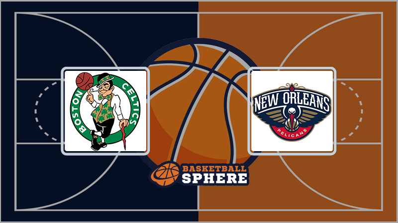 Boston Celtics vs New Orleans Pelicans