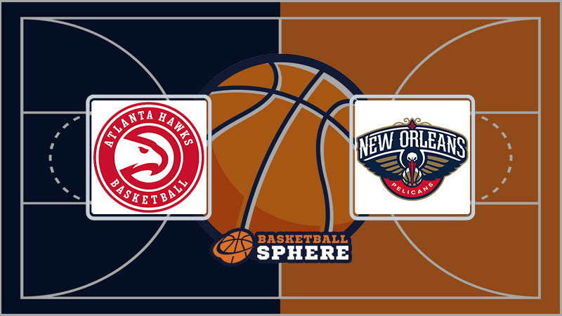 Atlanta Hawks vs New Orleans Pelicans