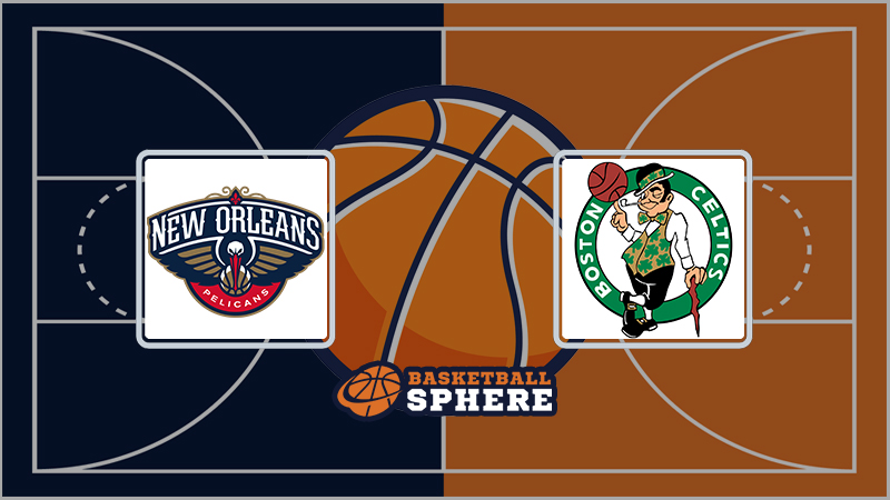New Orleans Pelicans vs Boston Celtics