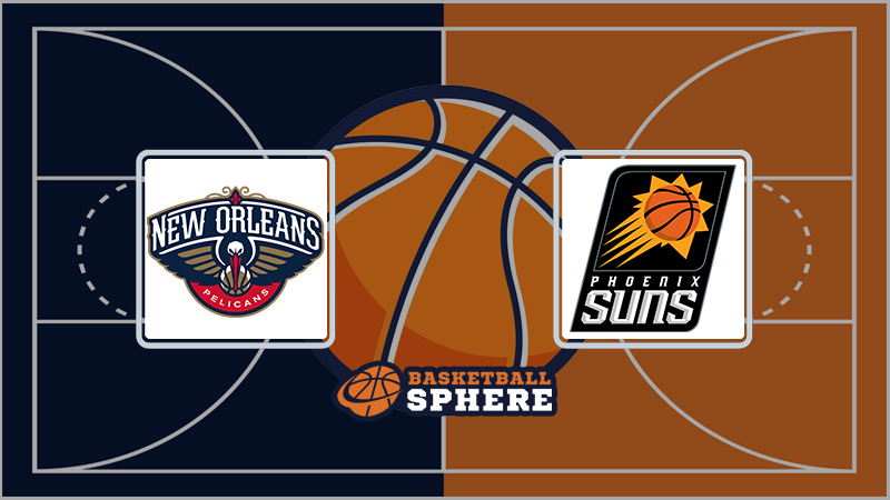 New Orleans Pelicans vs Phoenix Suns